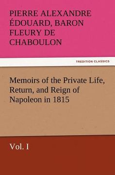 portada memoirs of the private life, return, and reign of napoleon in 1815, vol. i