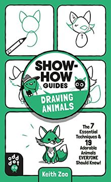 portada Drawing Animals: The 7 Essential Techniques & 19 Adorable Animals Everyone Should Know! (Show-How Guides! ) (en Inglés)