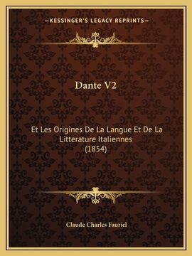 portada Dante V2: Et Les Origines De La Langue Et De La Litterature Italiennes (1854) (en Francés)