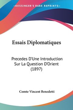 portada Essais Diplomatiques: Precedes D'Une Introduction Sur La Question D'Orient (1897) (en Francés)