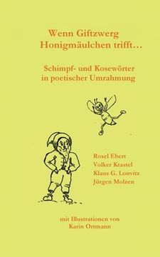 portada Wenn Giftzwerg Honigmäulchen trifft...: Schimpf- und Kosewörter in poetischer Umrahmung (en Alemán)