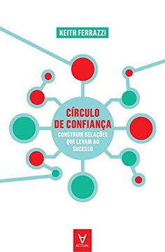 Circulo de Confianca - Construir Relacoes que Levam ao Sucesso (in Portuguese)