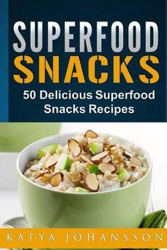portada Superfood Snacks: 50 Delicious Superfood Snacks Recipes (en Inglés)