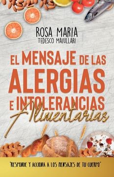 portada El Mensaje de Las Alergias E Intolerancias Alimentarias: Responde Y Acciona a Los Mensajes de Tu Cuerpo
