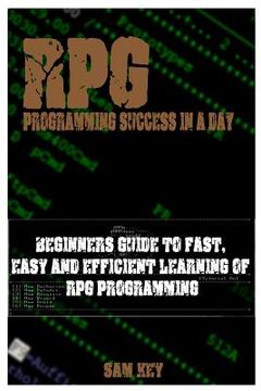 portada RPG Programming Success in a Day: Beginners Guide to Fast, Easy and Efficient Learning of RPG Programming (en Inglés)