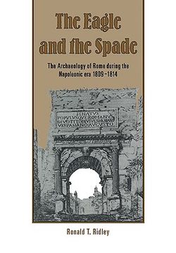 portada The Eagle and the Spade: Archaeology in Rome During the Napoleonic era (en Inglés)
