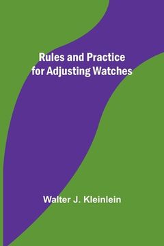 portada Rules and Practice for Adjusting Watches (en Inglés)