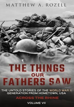 portada Across the Rhine: The Things our Fathers Saw-The Untold Stories of the World war ii Generation-Volume Vii: The Things our Fathers Saw-The Untold Stories of the World war ii Generation-Volume vii (in English)