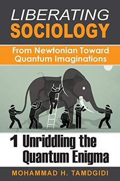 portada Liberating Sociology: From Newtonian Toward Quantum Imaginations: Volume 1: Unriddling the Quantum Enigma (in English)