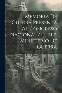 portada Memoria de Guerra Presenta al Congreso Nacional / Chile. Ministerio de Guerra