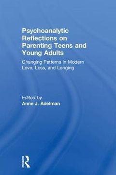 portada Psychoanalytic Reflections on Parenting Teens and Young Adults: Changing Patterns in Modern Love, Loss, and Longing (in English)