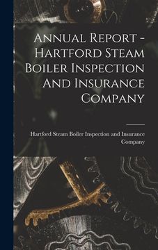 portada Annual Report - Hartford Steam Boiler Inspection And Insurance Company (en Inglés)