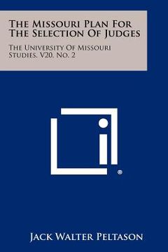the missouri plan for the selection of judges: the university of missouri studies, v20, no. 2 (en Inglés)