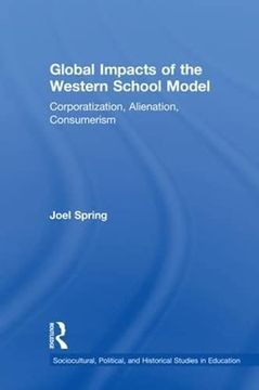 portada Global Impacts of the Western School Model: Corporatization, Alienation, Consumerism (en Inglés)
