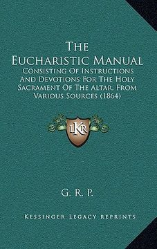 portada the eucharistic manual: consisting of instructions and devotions for the holy sacrament of the altar, from various sources (1864) (in English)
