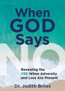 portada When God Says NO: Revealing the YES When Adversity and Loss Are Present