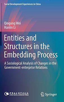 portada Entities and Structures in the Embedding Process: A Sociological Analysis of Changes in the Government-Enterprise Relations (Social Development Experiences in China) (in English)