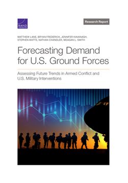 portada Forecasting Demand for U.S. Ground Forces: Assessing Future Trends in Armed Conflict and U.S. Military Interventions 