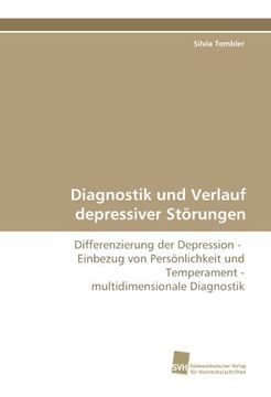 portada Diagnostik und Verlauf depressiver Störungen: Differenzierung der Depression -  Einbezug von Persönlichkeit und Temperament - multidimensionale Diagnostik