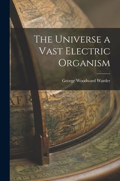 portada The Universe a Vast Electric Organism (en Inglés)