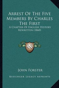 portada arrest of the five members by charles the first: a chapter of english history rewritten (1860)