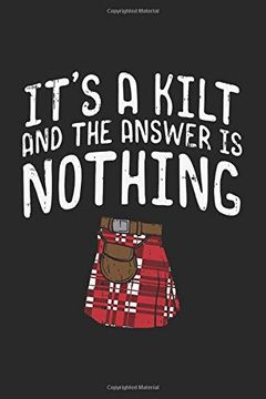 portada It's a Kilt and the Answer is Nothing: 120 Pages i 6x9 i Graph Paper 4x4 (en Inglés)