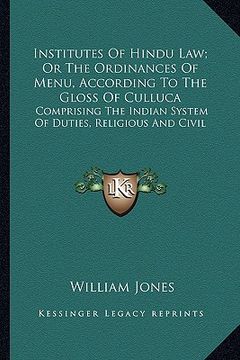 portada institutes of hindu law; or the ordinances of menu, according to the gloss of culluca: comprising the indian system of duties, religious and civil (in English)