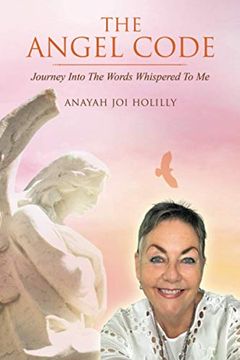 portada The Angel Code: Journey Into the Words Whispered to me: Journey Into the Words Whispered to me: (in English)