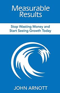 portada Measurable Results: Stop Wasting Money and Start Seeing Growth Today (en Inglés)