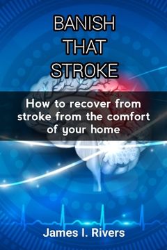 portada Banish That Stroke: How to recover from stroke from the comfort of your home (in English)