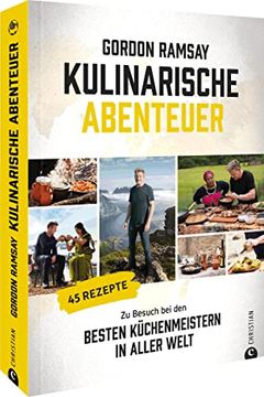 portada Kochbuch? Gordon Ramsay? Kulinarische Abenteuer: Zu Besuch bei den Besten Küchenmeistern in Aller Welt. 45 Rezepte (en Alemán)
