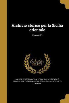 portada Archivio storico per la Sicilia orientale; Volume 13