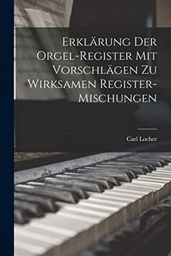 portada Erklärung der Orgel-Register mit Vorschlägen zu Wirksamen Register-Mischungen (en Alemán)