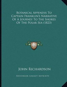 portada botanical appendix to captain franklin's narrative of a journey to the shores of the polar sea (1823) (en Inglés)