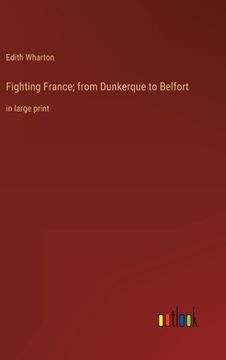 portada Fighting France; from Dunkerque to Belfort: in large print (en Inglés)