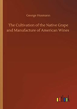 portada The Cultivation of the Native Grape and Manufacture of American Wines (en Inglés)