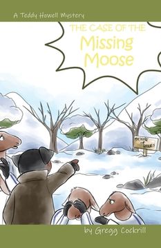 portada The Case of the Missing Moose: 1 (The Teddy Howell Mysteries) (en Inglés)