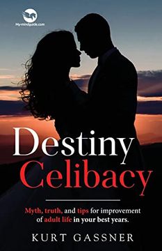 portada Destiny Celibacy: Myth, truth, and tips for improvement of adult life in your best years. (in English)