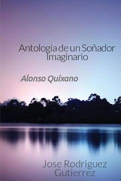 portada Antologia de un Soñador Imaginario: Alonxo Quixano (in Spanish)