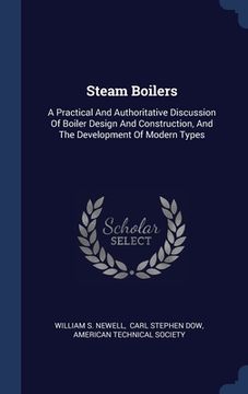 portada Steam Boilers: A Practical And Authoritative Discussion Of Boiler Design And Construction, And The Development Of Modern Types