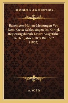portada Barometer-Hohen-Messungen Von Dem Kreise Schleusingen Im Konigl. Regierungsbezirk Ersurt Ausgefuhrt In Den Jahren 1859 Bis 1862 (1862) (en Alemán)