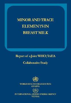 portada minor and trace elements in breast milk: report of a joint who/iaea collaborative study
