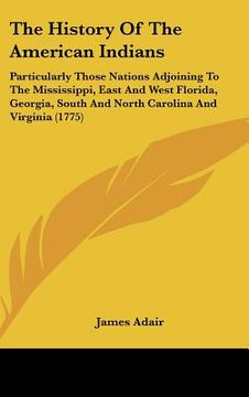 portada the history of the american indians: particularly those nations adjoining to the mississippi, east and west florida, georgia, south and north carolina (in English)