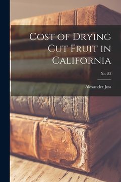 portada Cost of Drying Cut Fruit in California; No. 85 (in English)