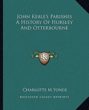portada john keble's parishes a history of hursley and otterbourne (in English)