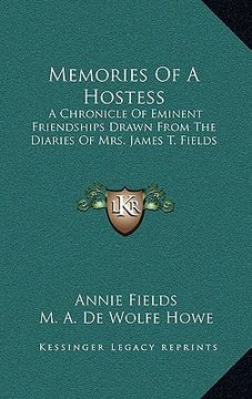 portada memories of a hostess: a chronicle of eminent friendships drawn from the diaries of mrs. james t. fields (en Inglés)