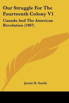 portada our struggle for the fourteenth colony v1: canada and the american revolution (1907) (in English)