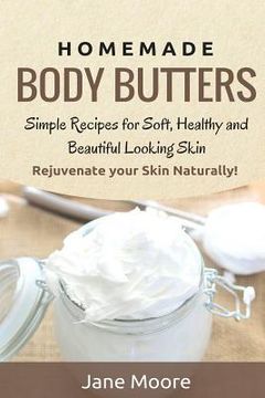 portada Homemade Body Butters: Simple Recipes for Soft, Healthy, and Beautiful Looking Skin. Rejuvenate your Skin Naturally! (in English)