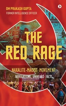 portada The Red Rage: Naxalite-Maoist Movement, Revelations, Unheard facts (en Inglés)