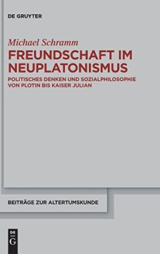 portada Freundschaft im Neuplatonismus: Politisches Denken und Sozialphilosophie von Plotin bis Kaiser Julian (Beiträge zur Altertumskunde) 